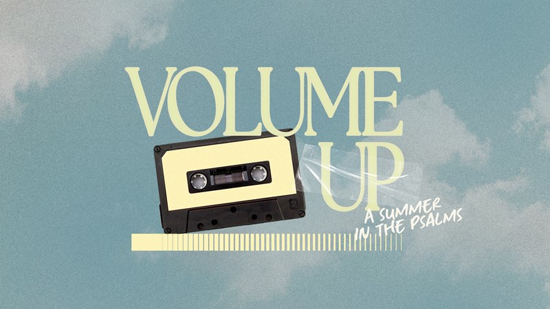 Volume Up: A Summer in the Psalms